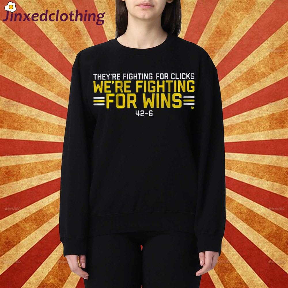 Official Theyre Fighting For Clicks Were Fighting For Wins Shirt 